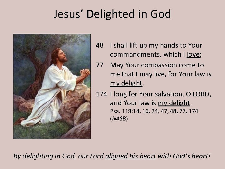 Jesus’ Delighted in God 48 I shall lift up my hands to Your commandments,