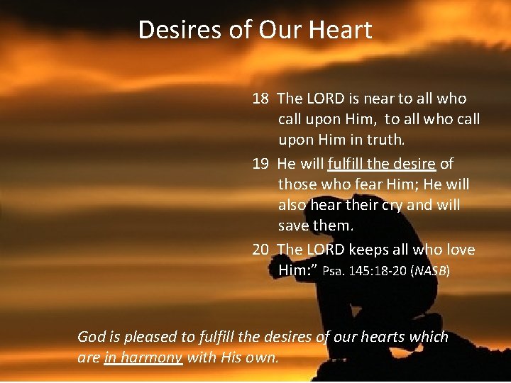 Desires of Our Heart 18 The LORD is near to all who call upon