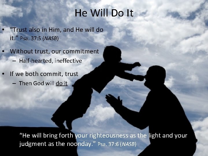He Will Do It • “Trust also in Him, and He will do it.