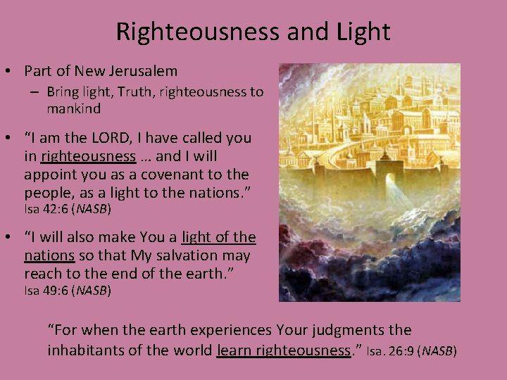 Righteousness and Light • Part of New Jerusalem – Bring light, Truth, righteousness to