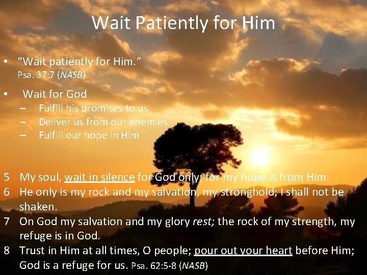 Wait Patiently for Him • “Wait patiently for Him. ” Psa. 37: 7 (NASB)