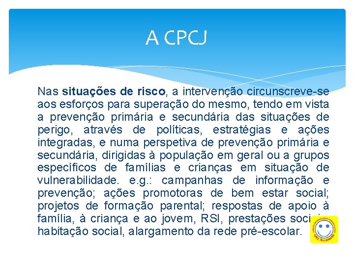 A CPCJ Nas situações de risco, a intervenção circunscreve-se aos esforços para superação do