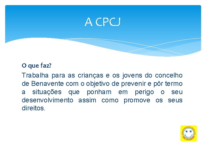 A CPCJ O que faz? Trabalha para as crianças e os jovens do concelho