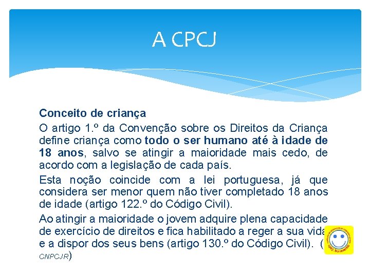 A CPCJ Conceito de criança O artigo 1. º da Convenção sobre os Direitos