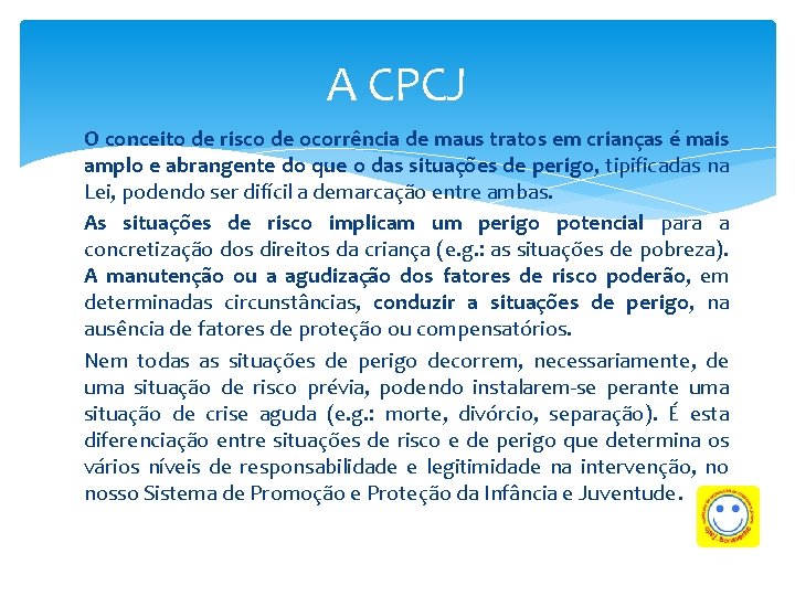 A CPCJ O conceito de risco de ocorrência de maus tratos em crianças é