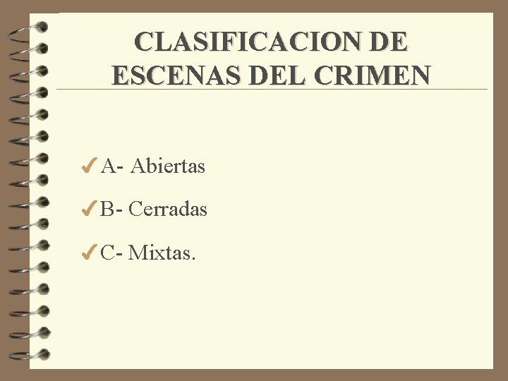 CLASIFICACION DE ESCENAS DEL CRIMEN 4 A- Abiertas 4 B- Cerradas 4 C- Mixtas.