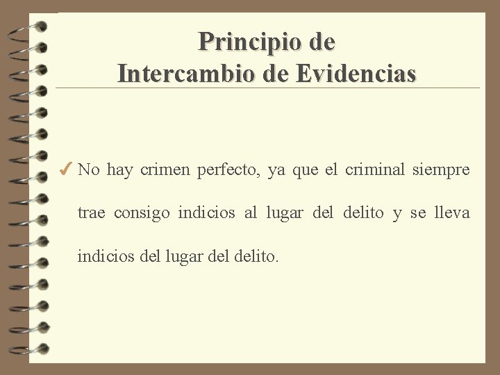 Principio de Intercambio de Evidencias 4 No hay crimen perfecto, ya que el criminal