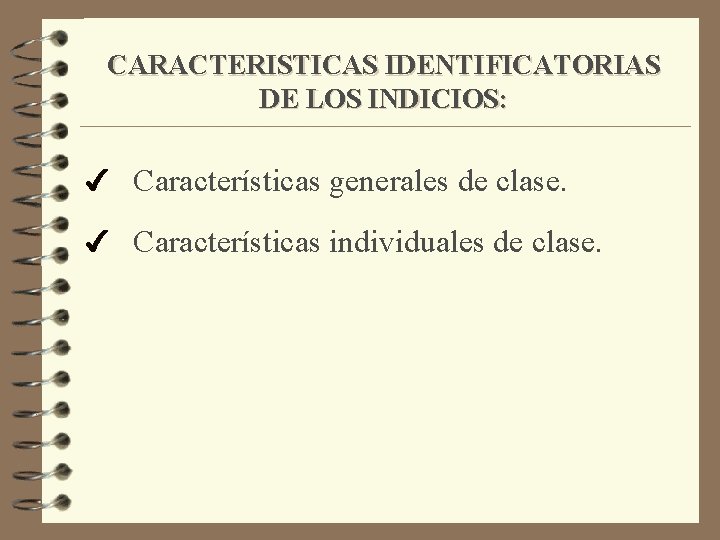 CARACTERISTICAS IDENTIFICATORIAS DE LOS INDICIOS: 4 Características generales de clase. 4 Características individuales de