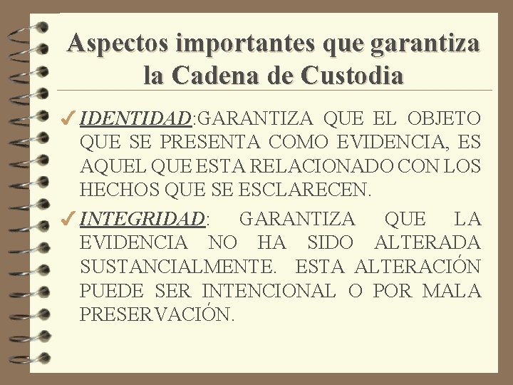 Aspectos importantes que garantiza la Cadena de Custodia 4 IDENTIDAD: GARANTIZA QUE EL OBJETO