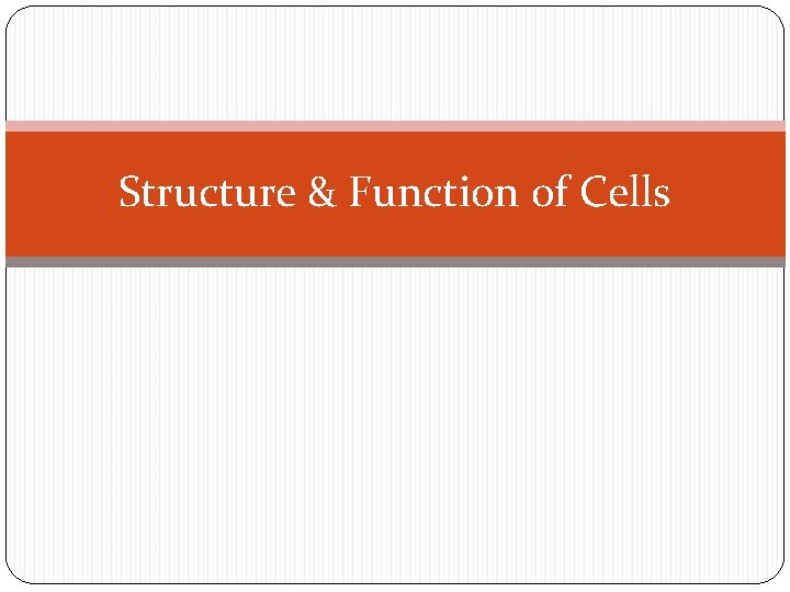 Structure & Function of Cells 