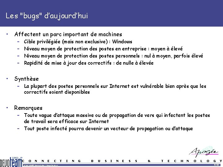 Les "bugs" d’aujourd’hui • Affectent un parc important de machines – – Cible privilégiée