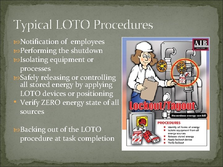 Typical LOTO Procedures Notification of employees Performing the shutdown Isolating equipment or processes Safely