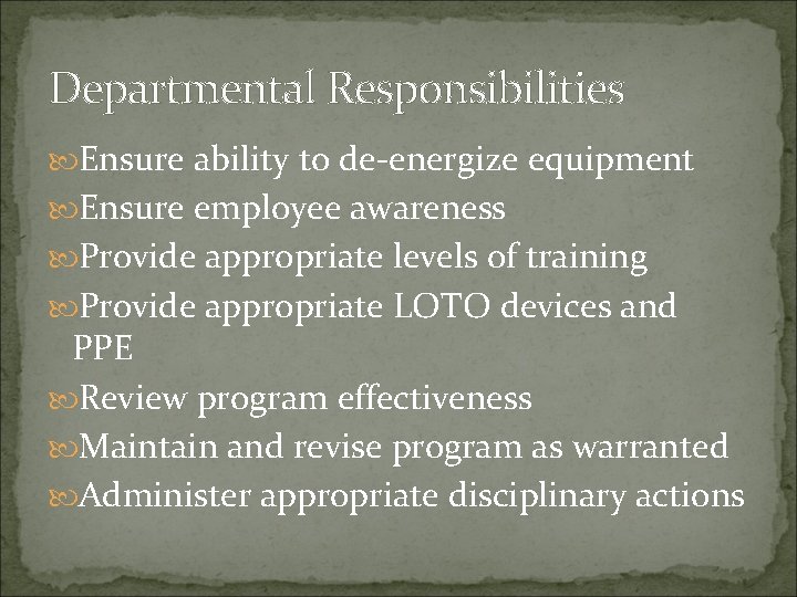 Departmental Responsibilities Ensure ability to de-energize equipment Ensure employee awareness Provide appropriate levels of