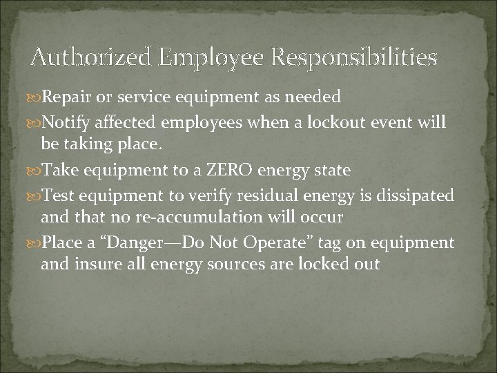 Authorized Employee Responsibilities Repair or service equipment as needed Notify affected employees when a