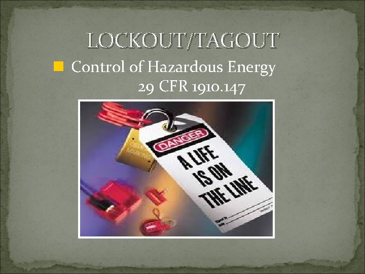 LOCKOUT/TAGOUT n Control of Hazardous Energy 29 CFR 1910. 147 