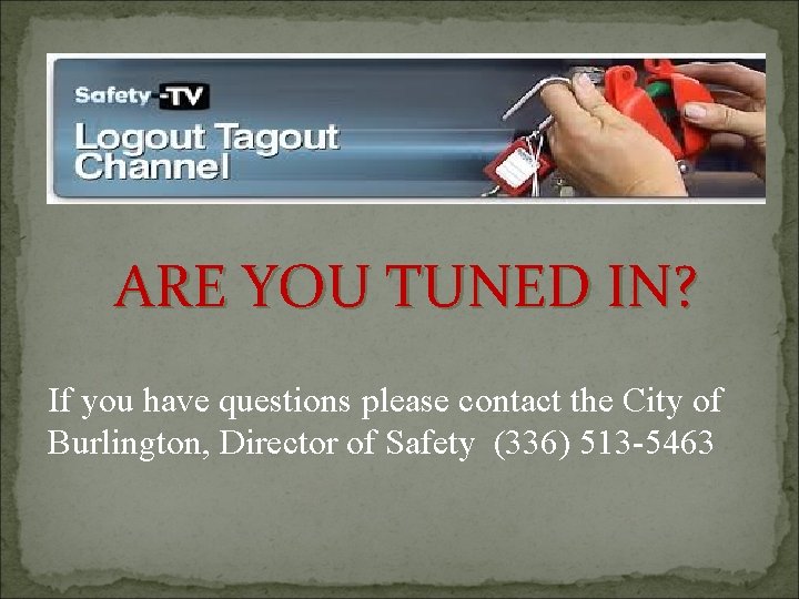 ARE YOU TUNED IN? If you have questions please contact the City of Burlington,