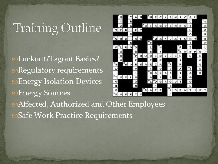 Training Outline Lockout/Tagout Basics? Regulatory requirements Energy Isolation Devices Energy Sources Affected, Authorized and