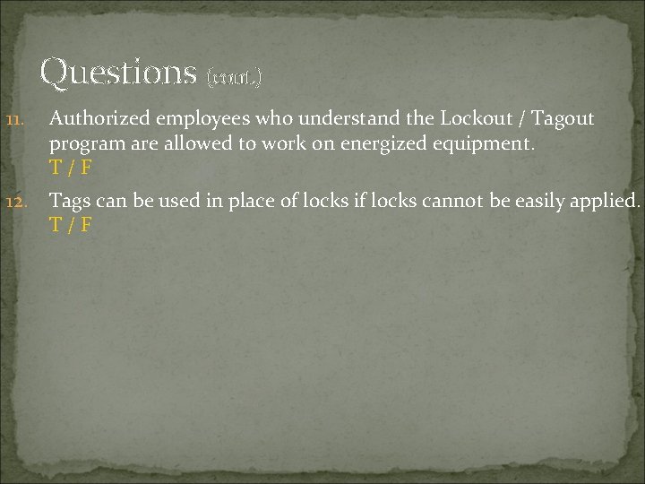 Questions (cont. ) 11. Authorized employees who understand the Lockout / Tagout program are