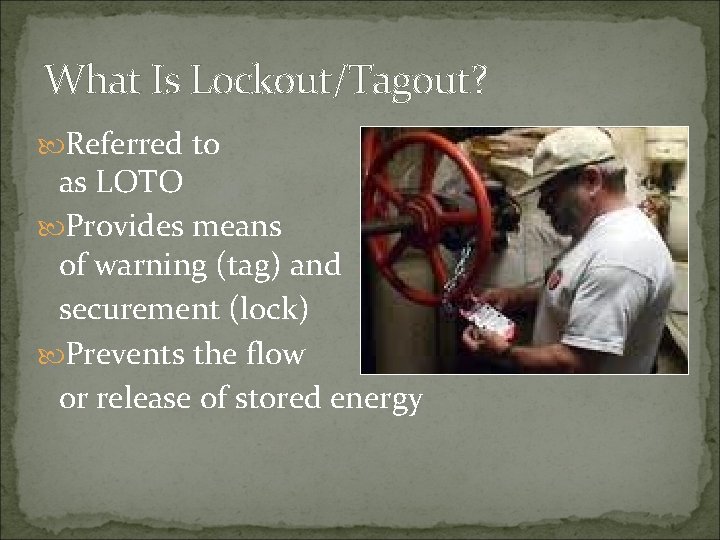 What Is Lockout/Tagout? Referred to as LOTO Provides means of warning (tag) and securement