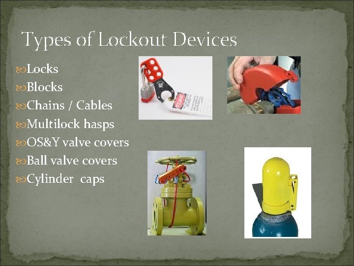 Types of Lockout Devices Locks Blocks Chains / Cables Multilock hasps OS&Y valve covers