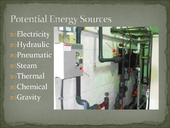 Potential Energy Sources Electricity Hydraulic Pneumatic Steam Thermal Chemical Gravity 