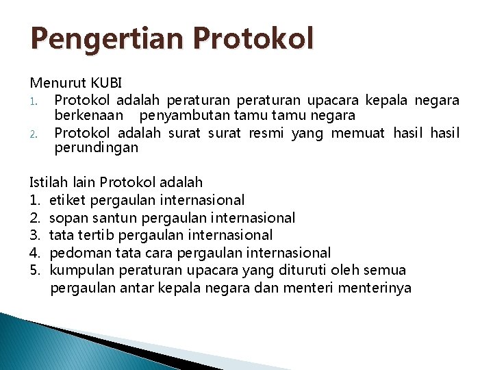 Pengertian Protokol Menurut KUBI 1. Protokol adalah peraturan upacara kepala negara berkenaan penyambutan tamu