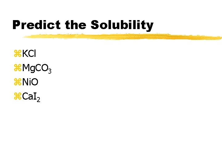 Predict the Solubility z. KCl z. Mg. CO 3 z. Ni. O z. Ca.