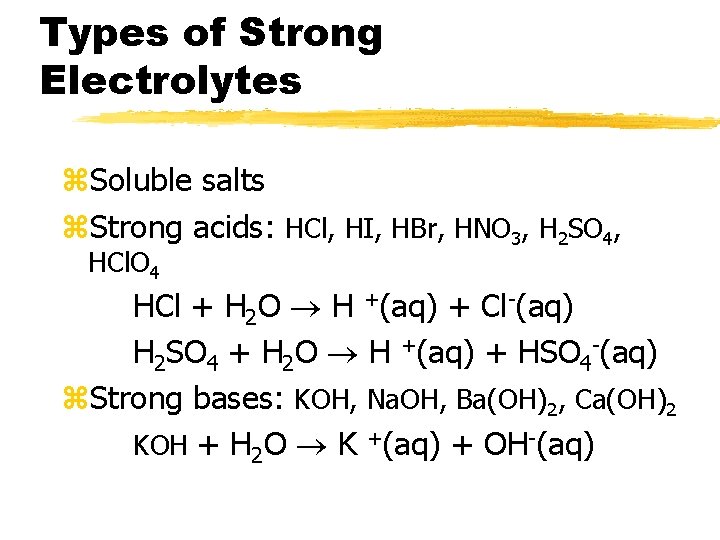 Types of Strong Electrolytes z. Soluble salts z. Strong acids: HCl, HI, HBr, HNO