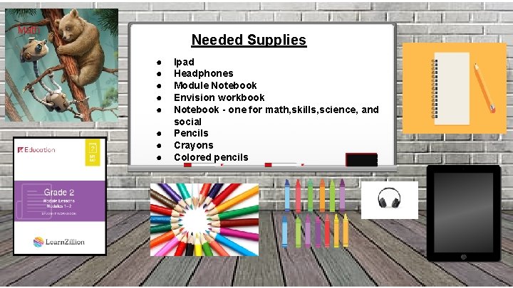 Math Needed Supplies ● ● ● ● Ipad Headphones Module Notebook Envision workbook Notebook