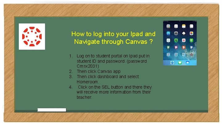 How to log into your Ipad and Navigate through Canvas ? 1. Log on