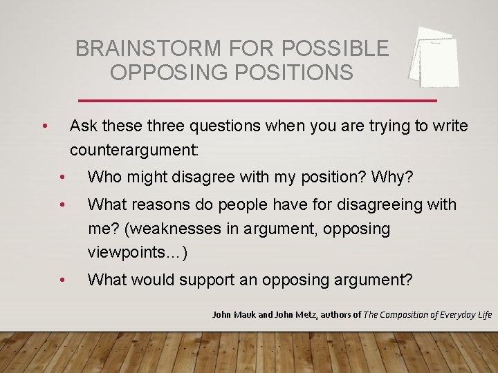 BRAINSTORM FOR POSSIBLE OPPOSING POSITIONS • Ask these three questions when you are trying