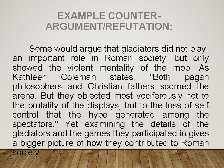 EXAMPLE COUNTERARGUMENT/REFUTATION: Some would argue that gladiators did not play an important role in