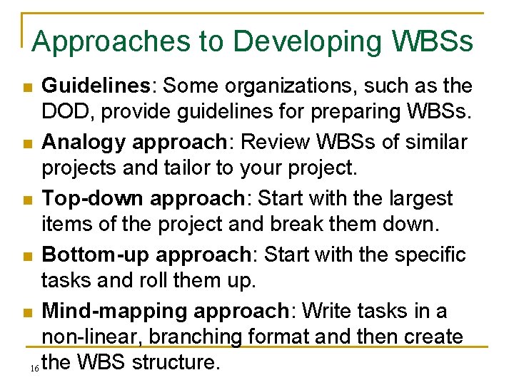 Approaches to Developing WBSs n n n 16 Guidelines: Some organizations, such as the