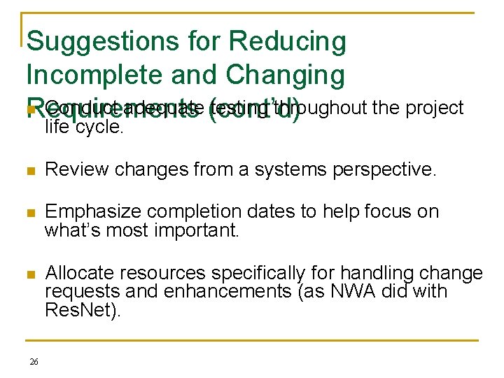 Suggestions for Reducing Incomplete and Changing n Conduct adequate (cont’d) testing throughout the project