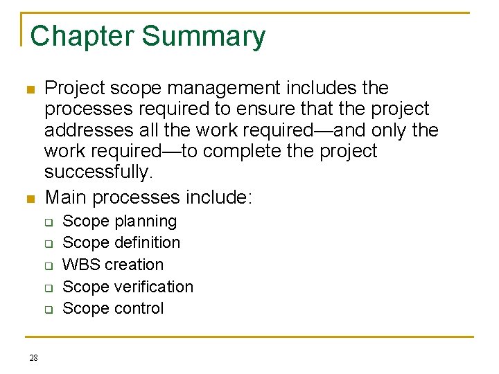 Chapter Summary n n Project scope management includes the processes required to ensure that