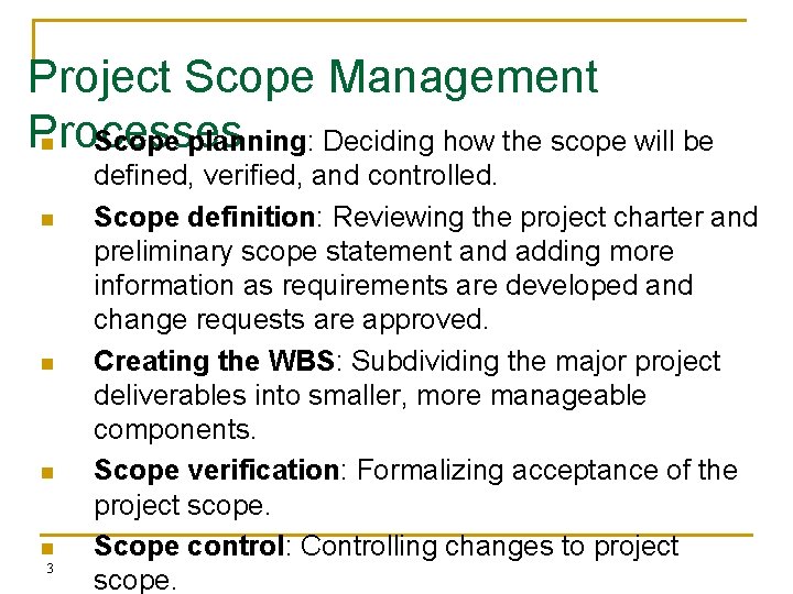 Project Scope Management Processes n Scope planning: Deciding how the scope will be n