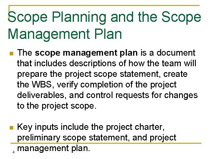 Scope Planning and the Scope Management Plan n The scope management plan is a