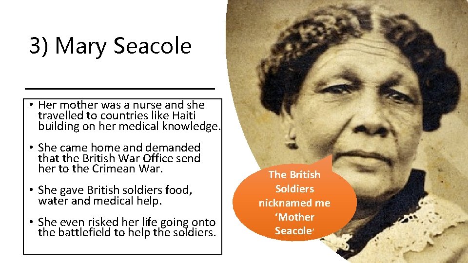 3) Mary Seacole • Her mother was a nurse and she travelled to countries