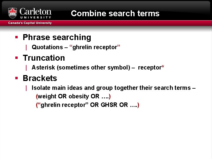 Combine search terms § Phrase searching | Quotations – “ghrelin receptor” § Truncation |