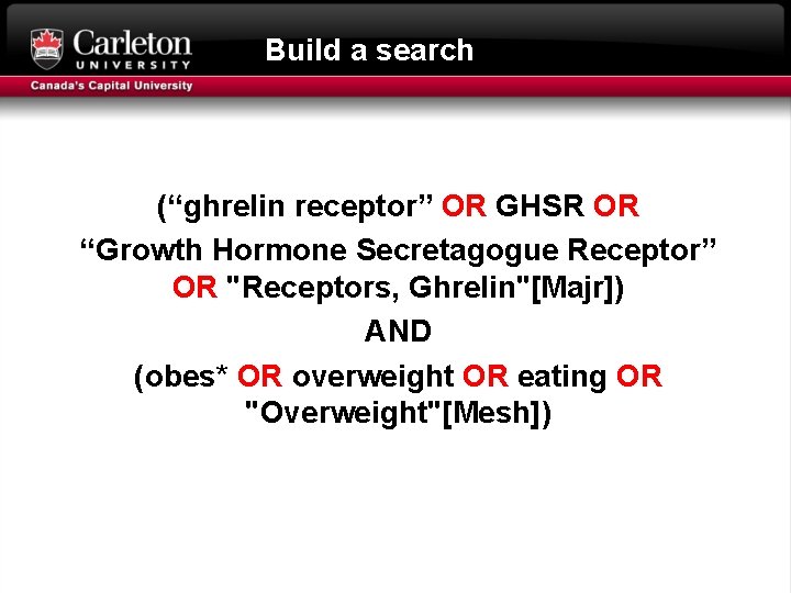 Build a search (“ghrelin receptor” OR GHSR OR “Growth Hormone Secretagogue Receptor” OR "Receptors,