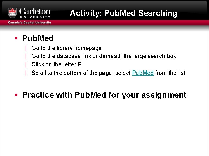 Activity: Pub. Med Searching § Pub. Med | | Go to the library homepage
