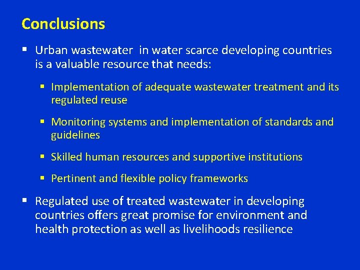 Conclusions § Urban wastewater in water scarce developing countries is a valuable resource that