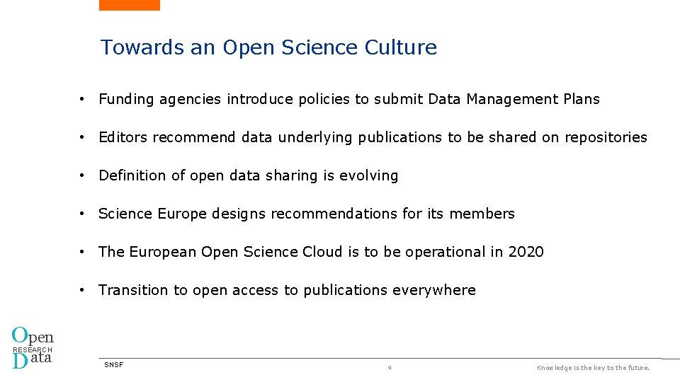 Towards an Open Science Culture • Funding agencies introduce policies to submit Data Management