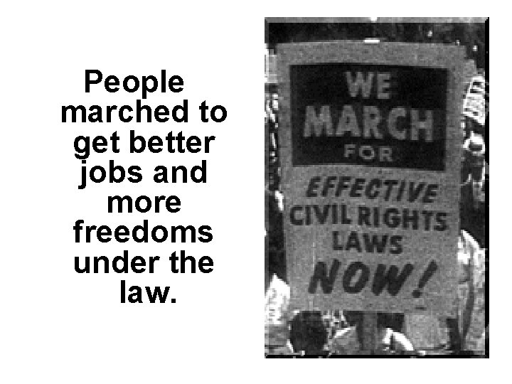 People marched to get better jobs and more freedoms under the law. 