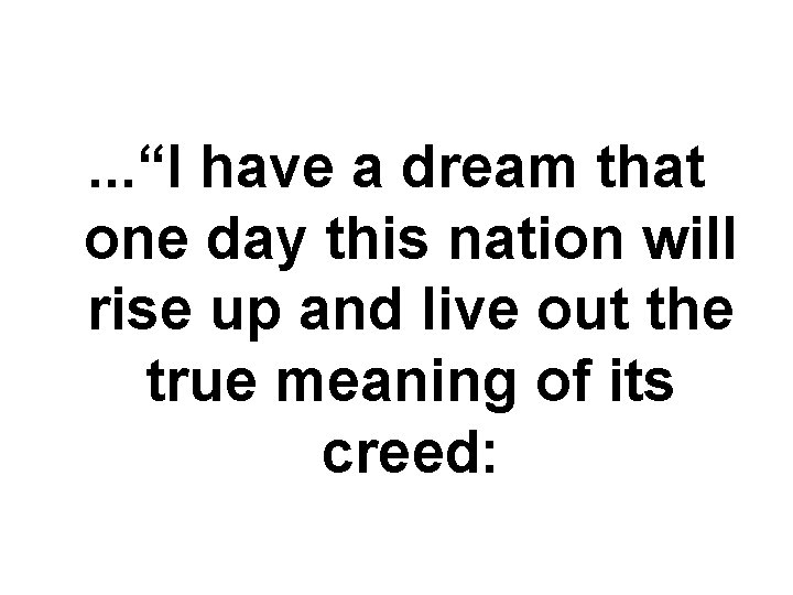 . . . “I have a dream that one day this nation will rise