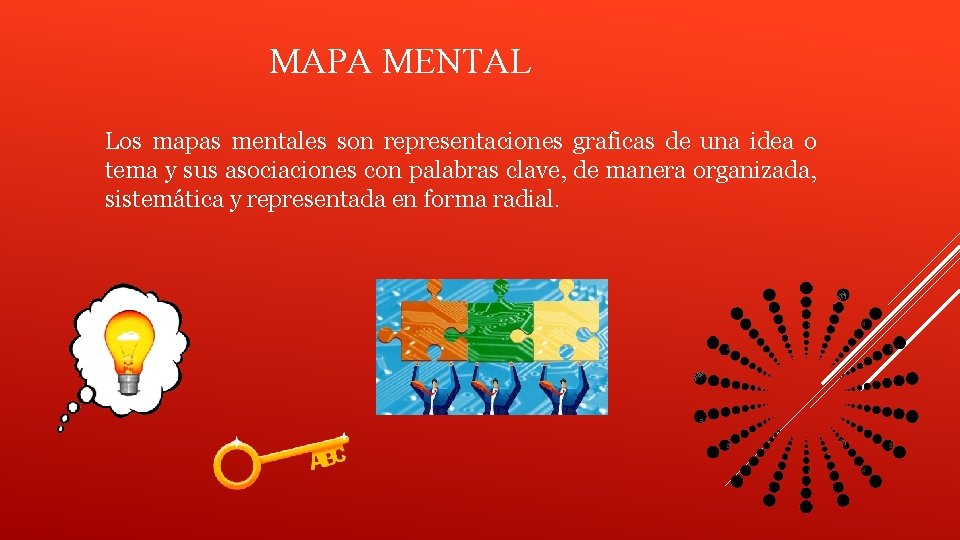 MAPA MENTAL Los mapas mentales son representaciones graficas de una idea o tema y