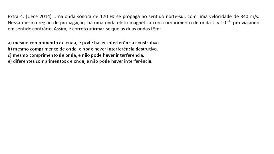 a) mesmo comprimento de onda, e pode haver interferência construtiva. b) mesmo comprimento de