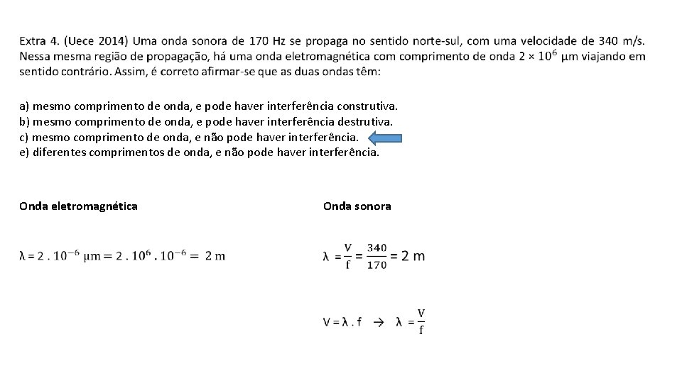 a) mesmo comprimento de onda, e pode haver interferência construtiva. b) mesmo comprimento de