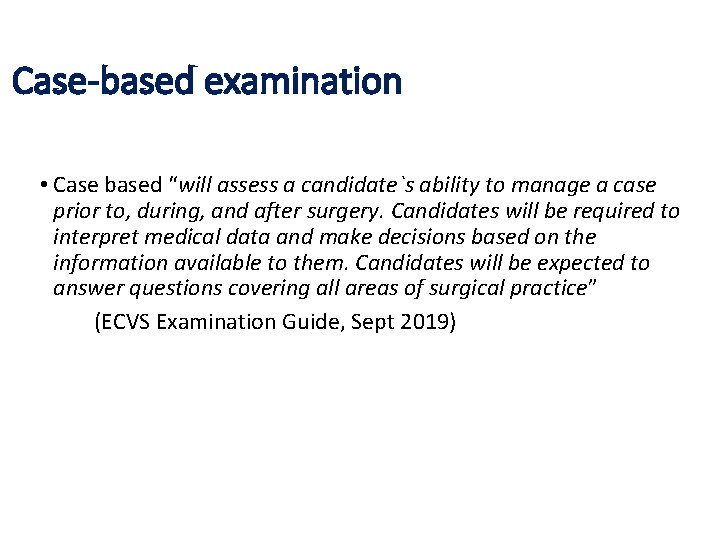 Case-based examination • Case based “will assess a candidate`s ability to manage a case