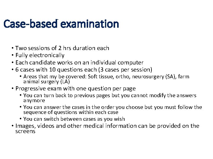 Case-based examination • Two sessions of 2 hrs duration each • Fully electronically •